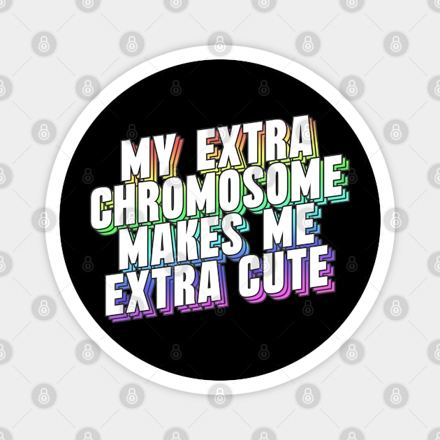 My Extra Chromosome Makes Me Extra Cute Magnet by DankFutura